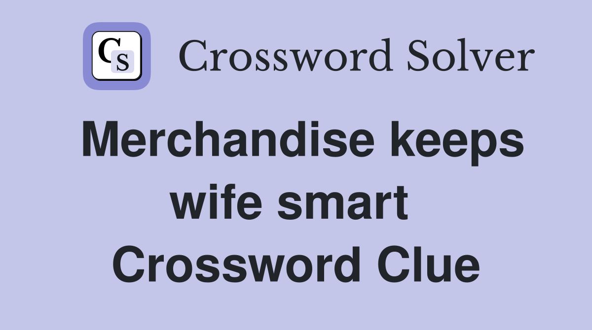 Merchandise keeps wife smart  Crossword Clue