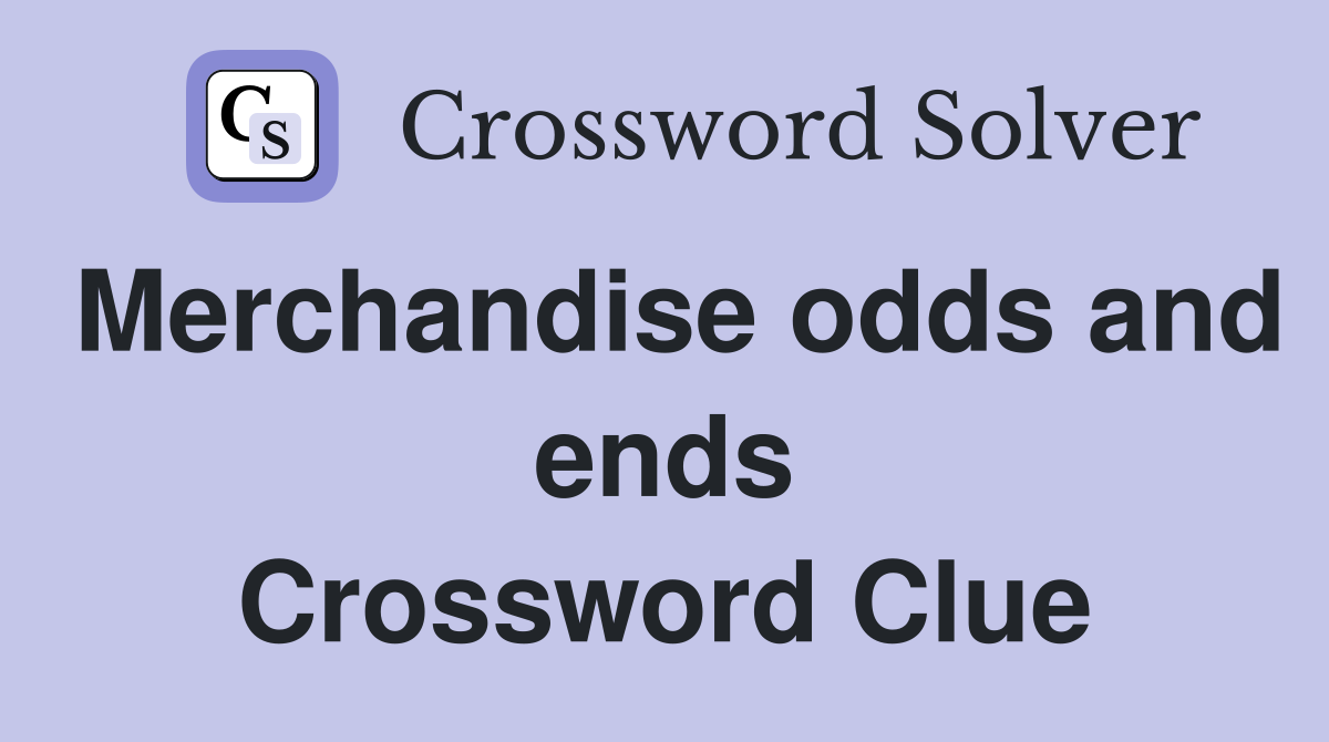 Merchandise odds and ends Crossword Clue