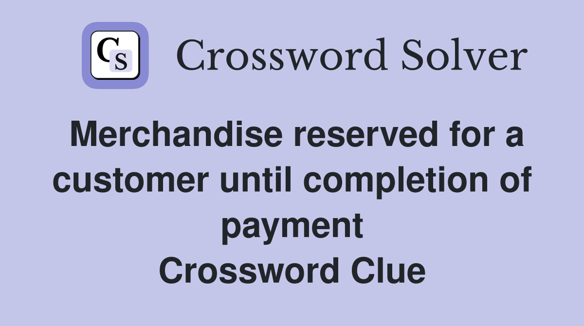 Merchandise reserved for a customer until completion of payment Crossword Clue