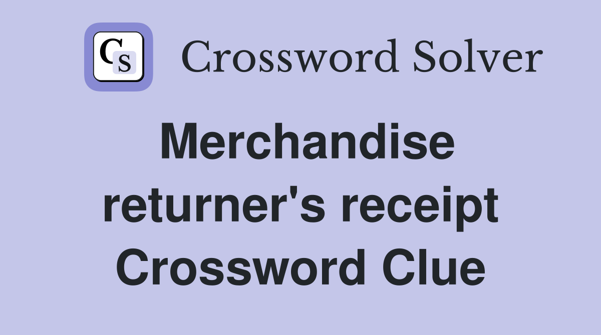 Merchandise returner's receipt Crossword Clue