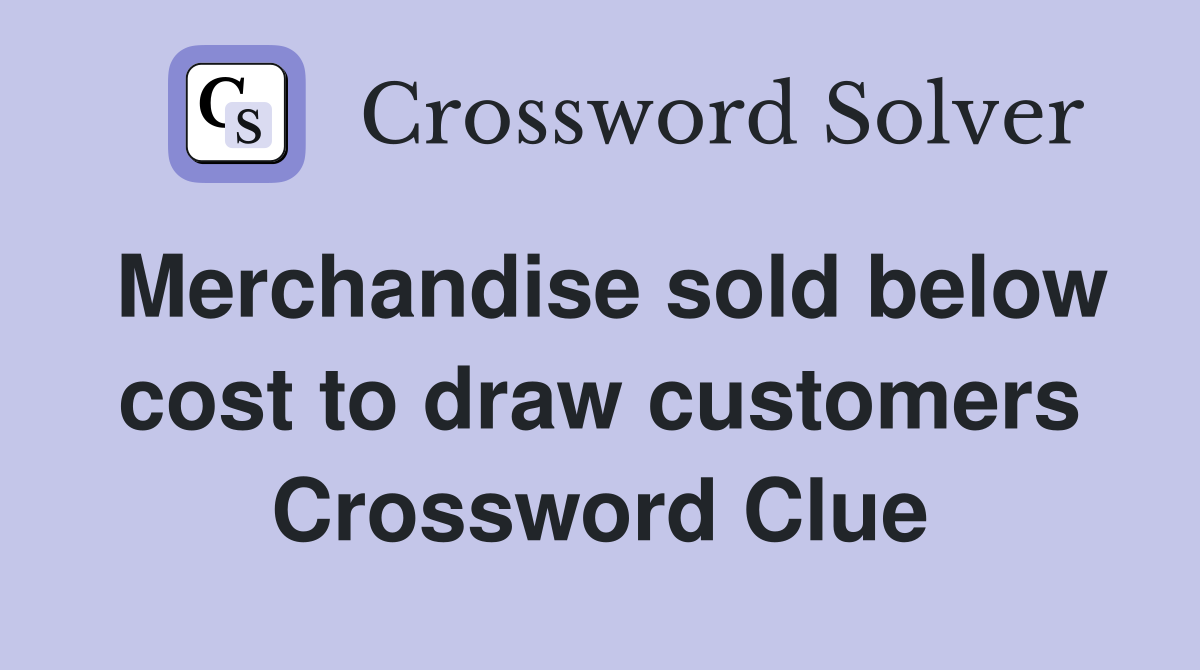 Merchandise sold below cost to draw customers Crossword Clue