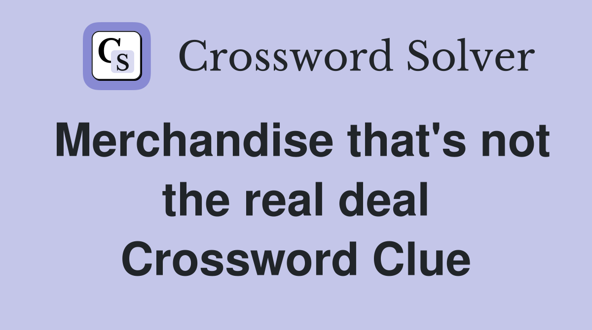 Merchandise that's not the real deal Crossword Clue