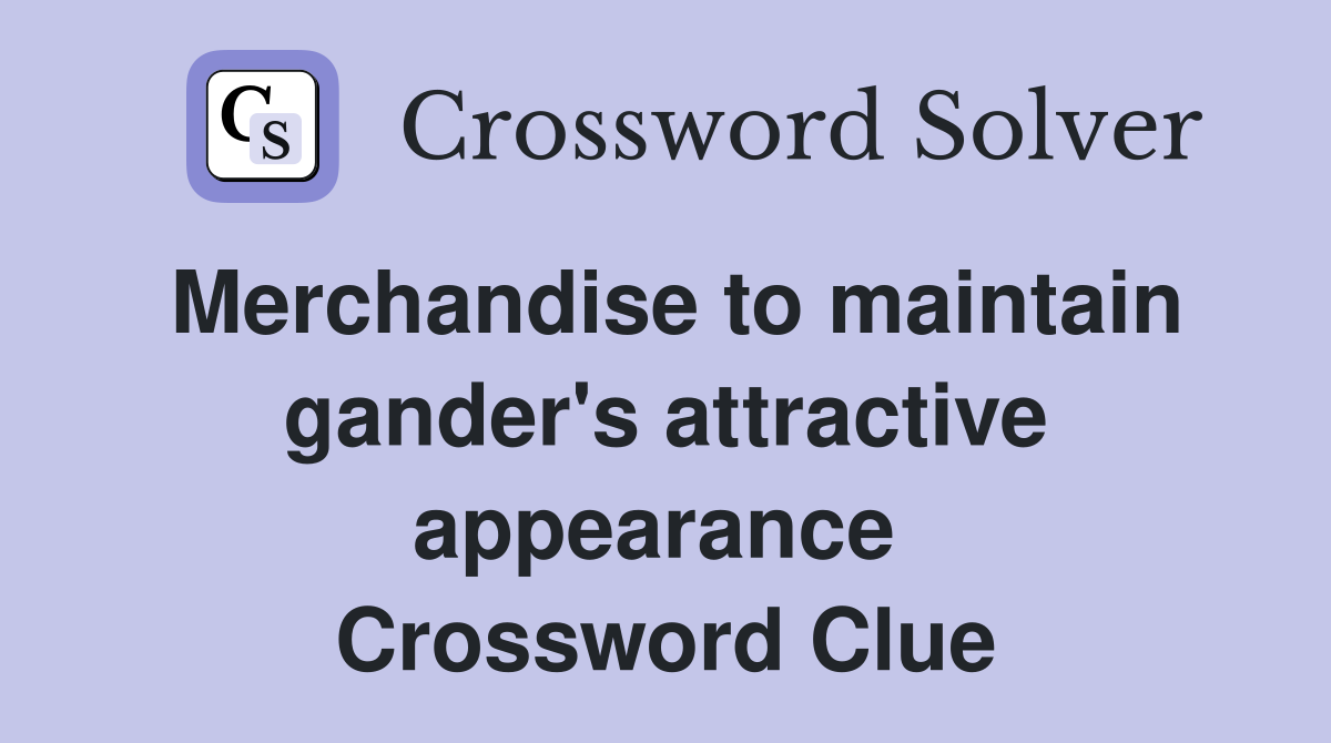 Merchandise to maintain gander's attractive appearance  Crossword Clue