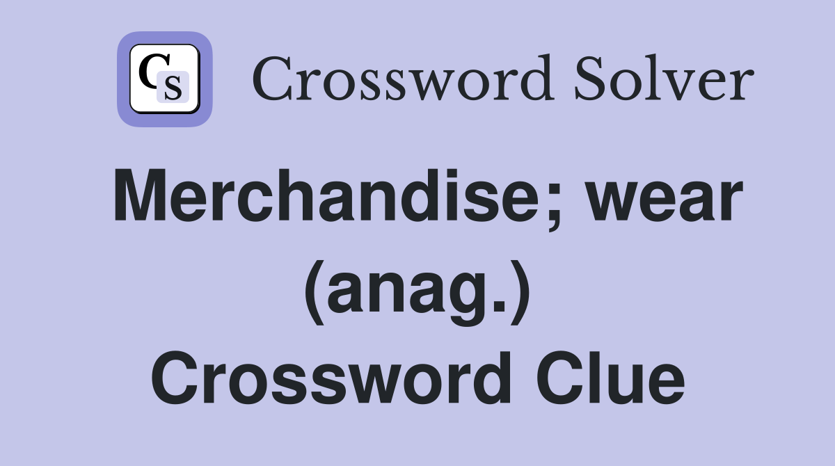 Merchandise; wear (anag.) Crossword Clue