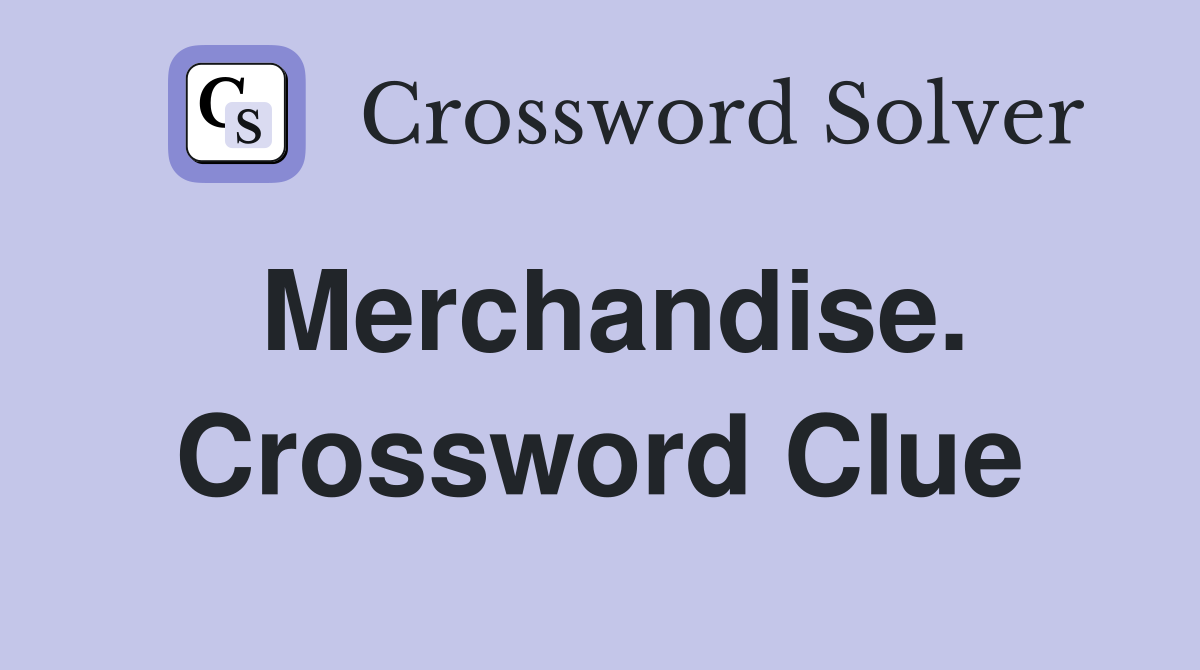 Merchandise. Crossword Clue