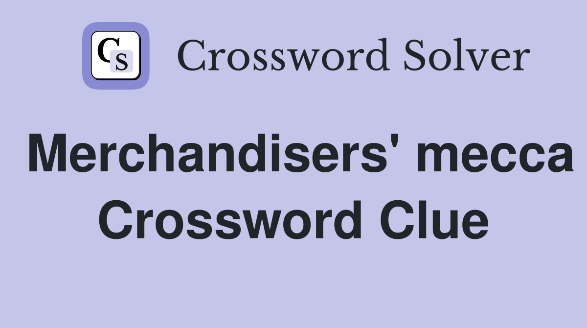 Merchandisers' mecca Crossword Clue