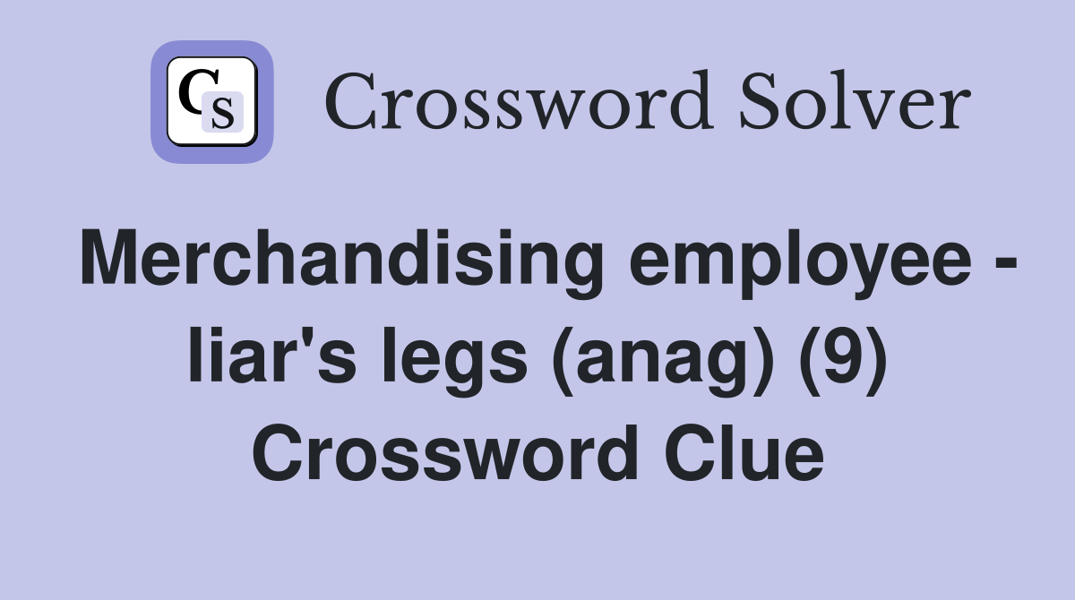 Merchandising employee - liar's legs (anag) (9) Crossword Clue