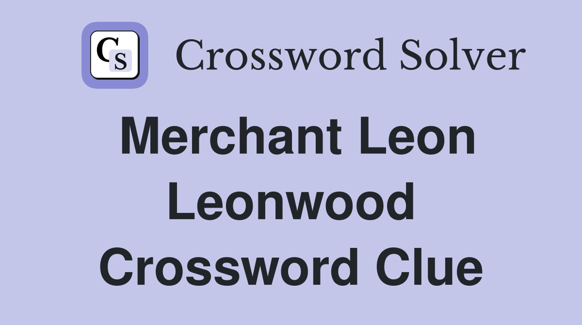 Merchant Leon Leonwood Crossword Clue