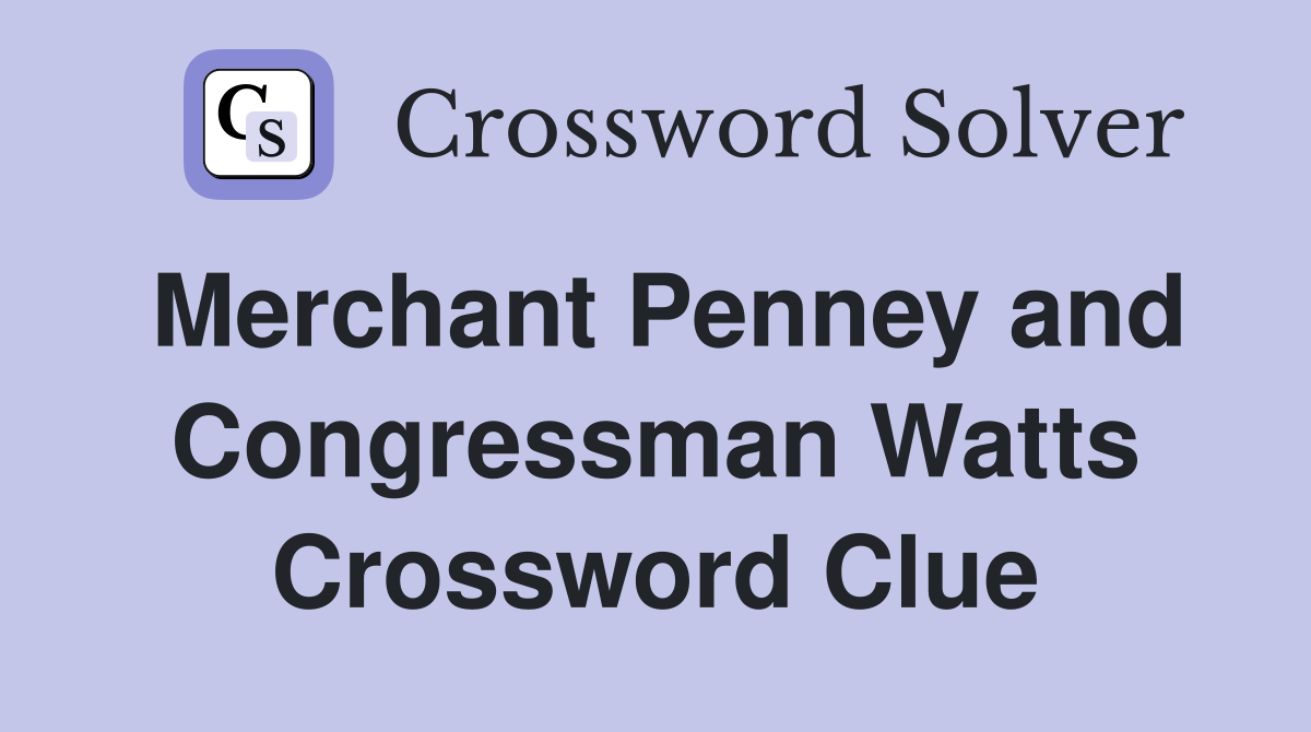 Merchant Penney and Congressman Watts Crossword Clue
