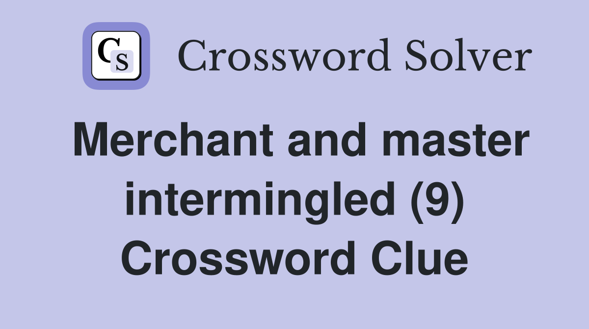 Merchant and master intermingled (9) Crossword Clue