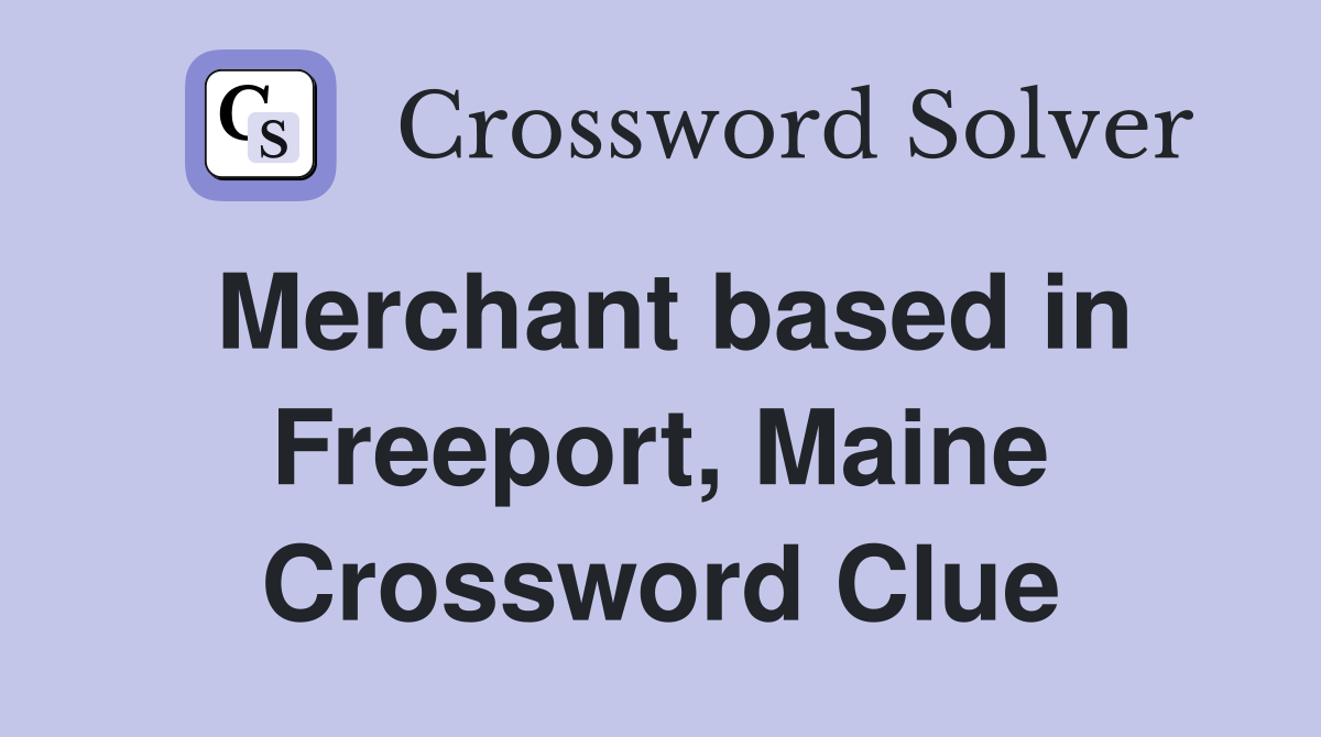 Merchant based in Freeport, Maine Crossword Clue