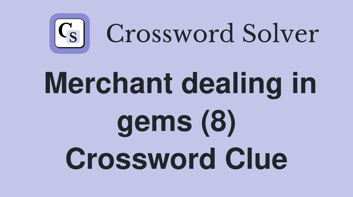 Merchant dealing in gems (8) Crossword Clue