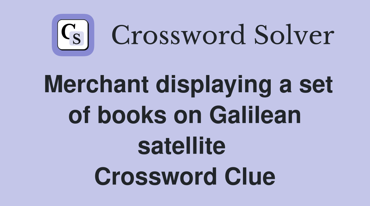 Merchant displaying a set of books on Galilean satellite  Crossword Clue