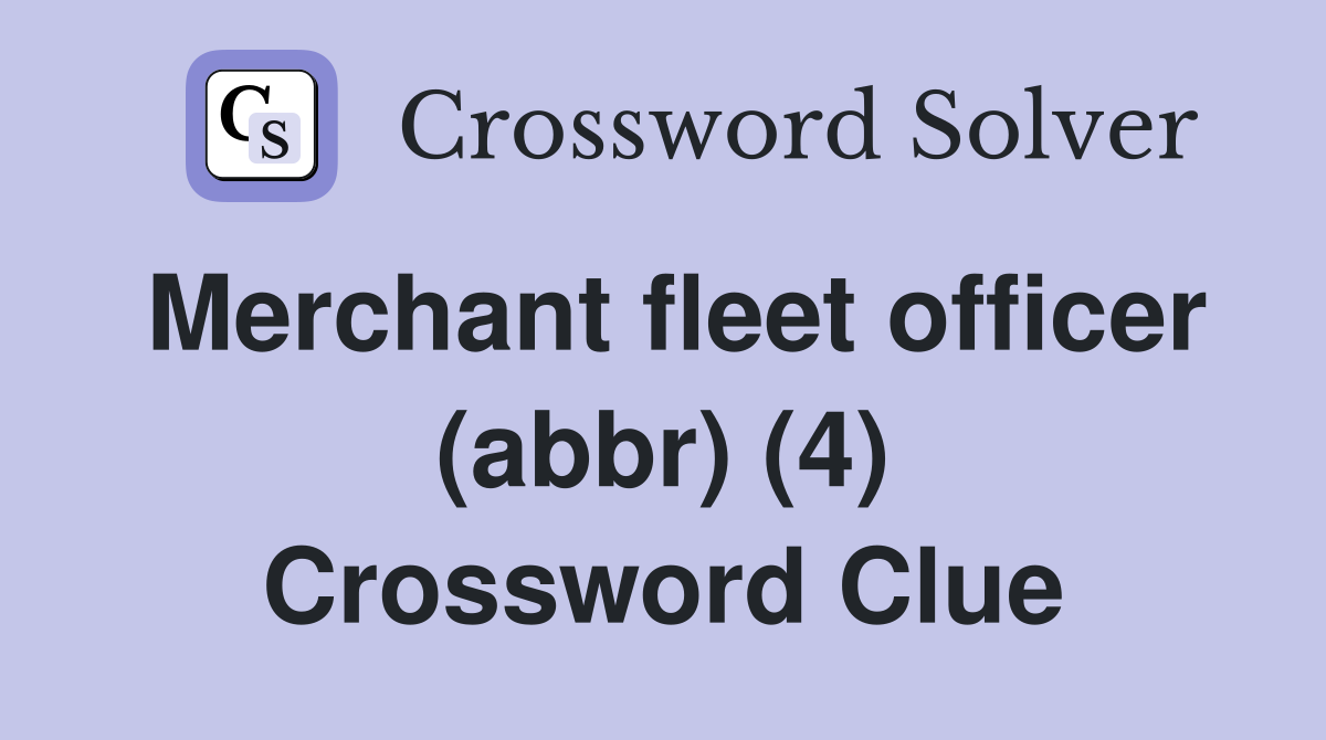 Merchant fleet officer (abbr) (4) Crossword Clue