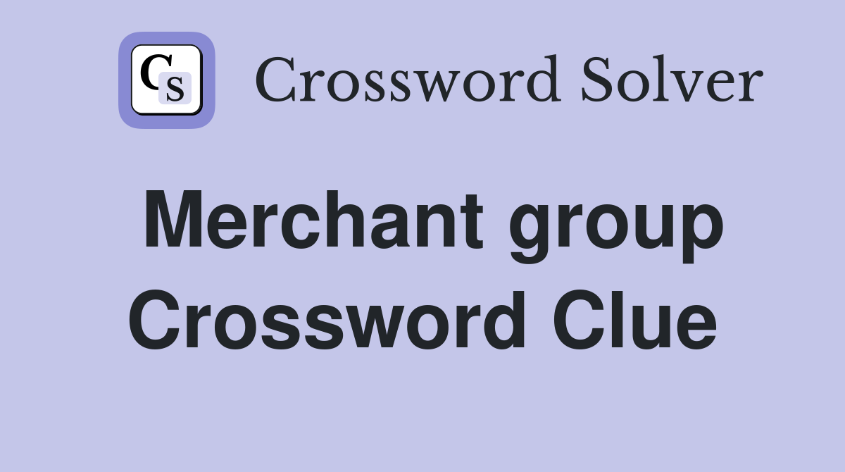 Merchant group Crossword Clue