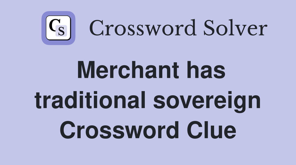 Merchant has traditional sovereign Crossword Clue