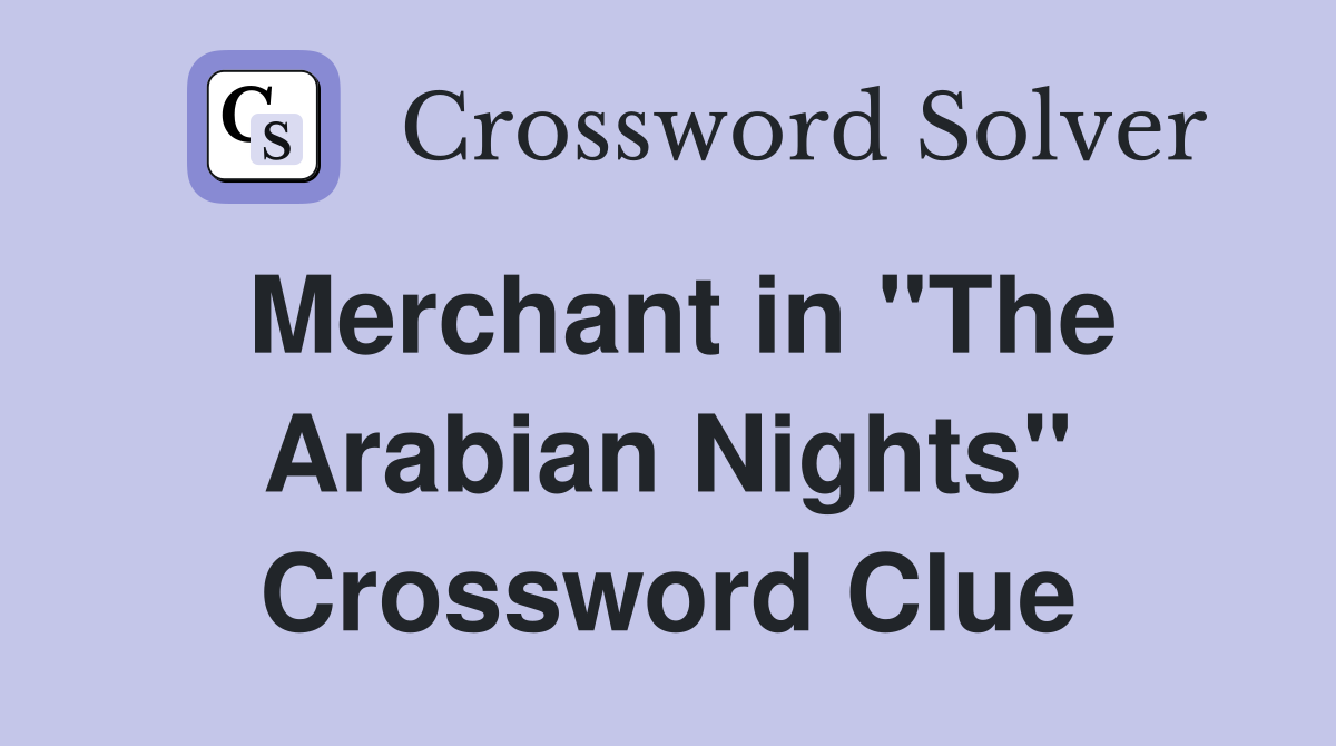 Merchant in "The Arabian Nights" Crossword Clue