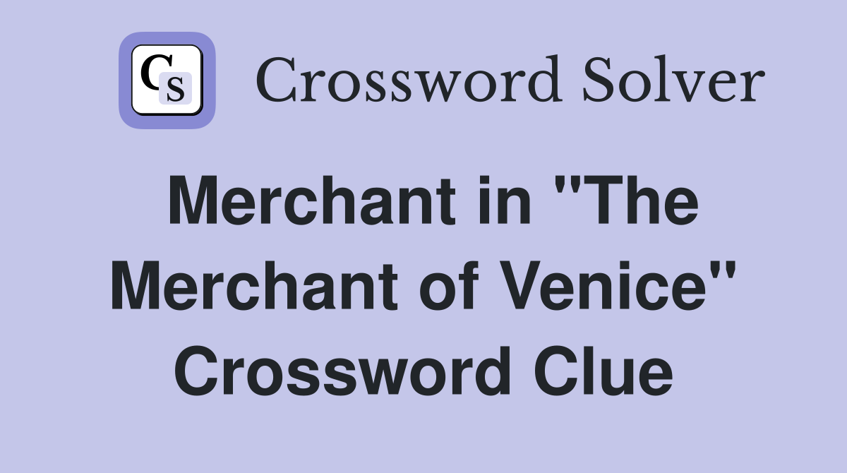 Merchant in "The Merchant of Venice" Crossword Clue