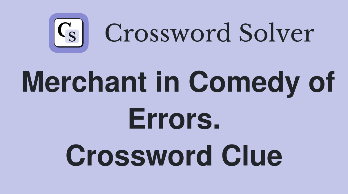 Merchant in Comedy of Errors. Crossword Clue