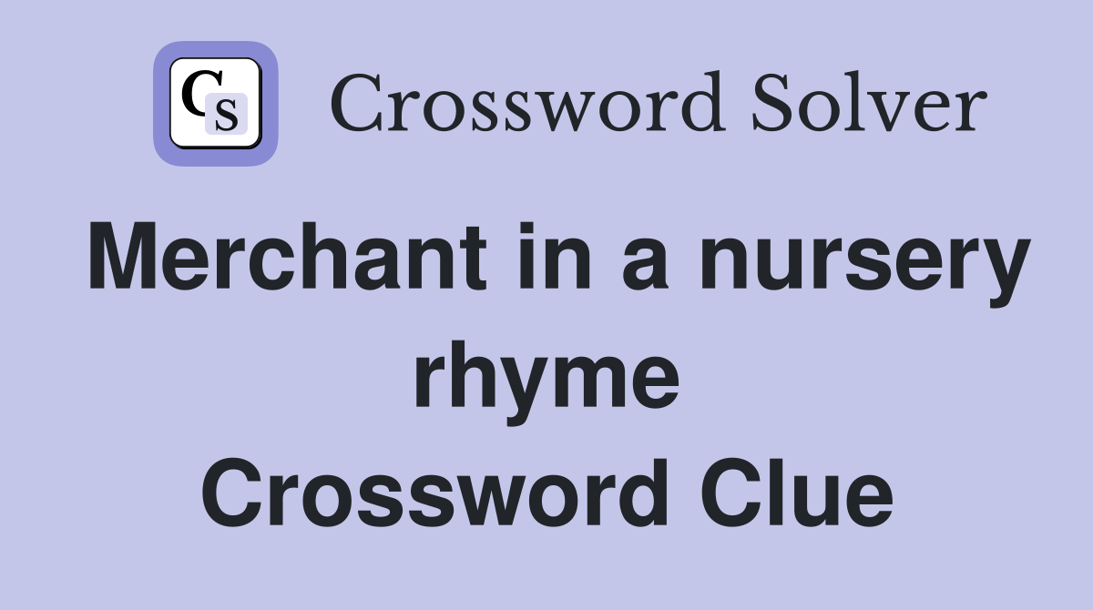 Merchant in a nursery rhyme Crossword Clue