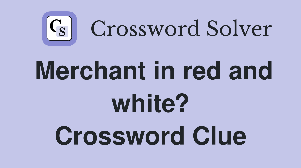Merchant in red and white? Crossword Clue