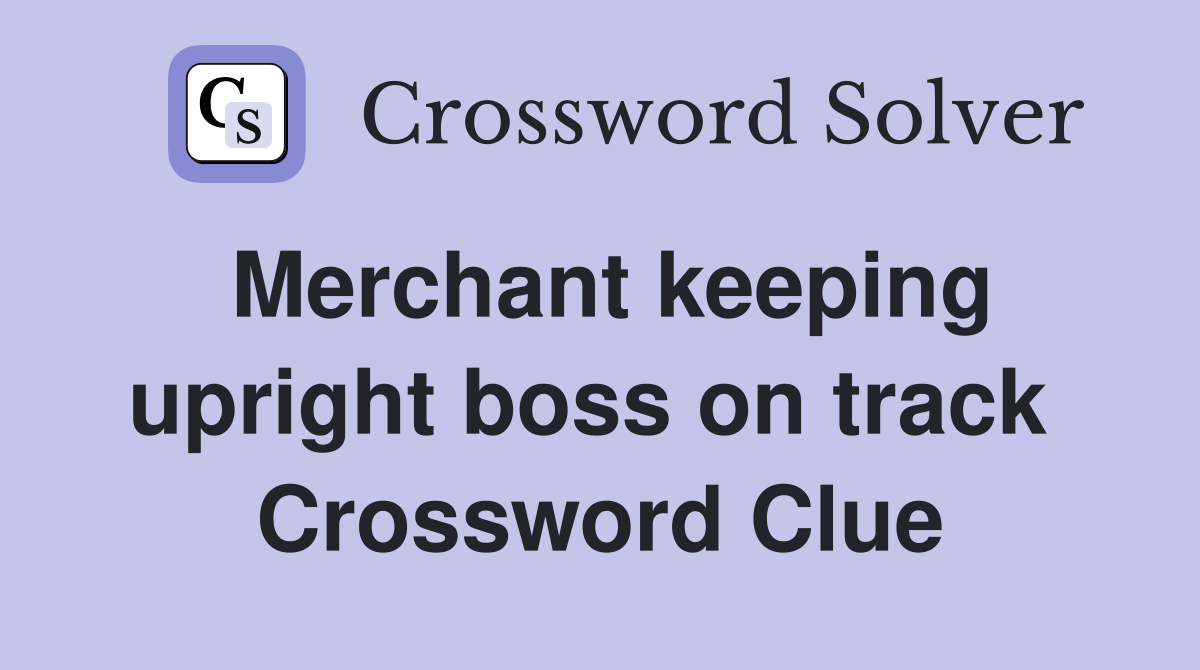 Merchant keeping upright boss on track  Crossword Clue