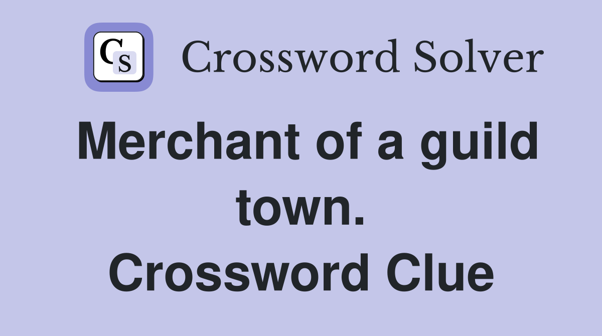 Merchant of a guild town. Crossword Clue