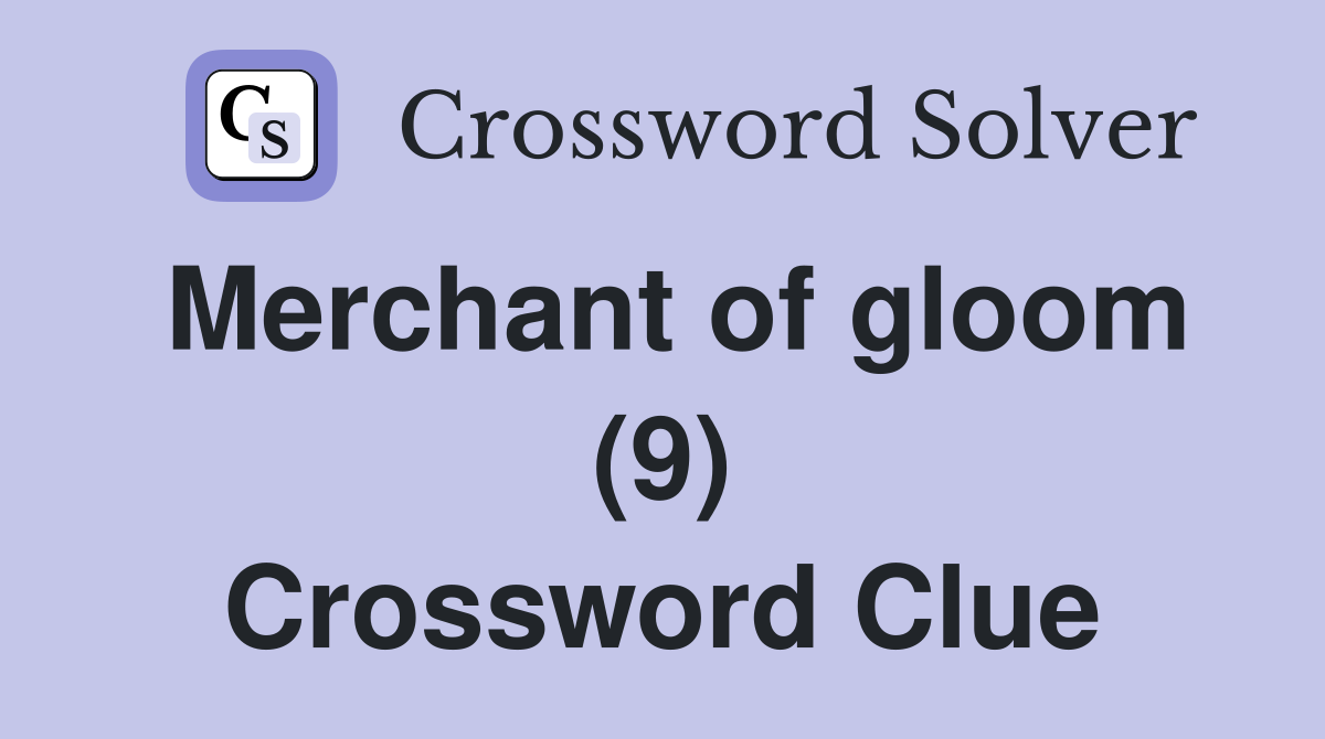 Merchant of gloom (9) Crossword Clue