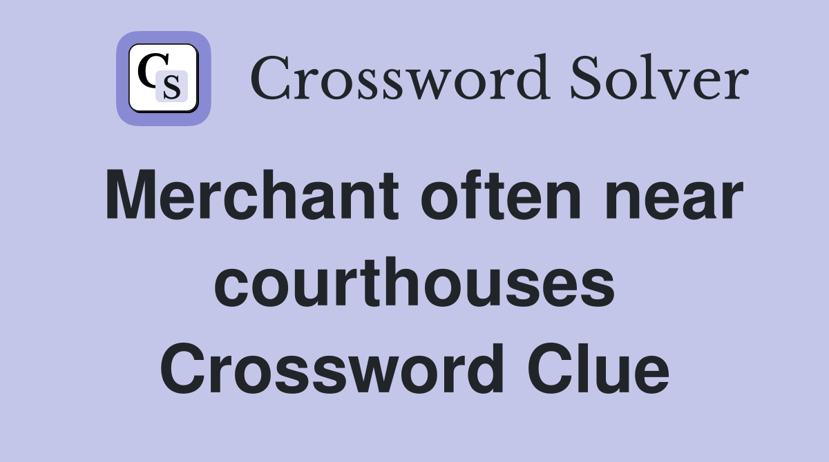 Merchant often near courthouses Crossword Clue
