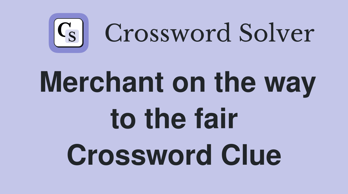 Merchant on the way to the fair Crossword Clue