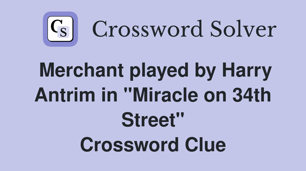 Merchant played by Harry Antrim in "Miracle on 34th Street" Crossword Clue