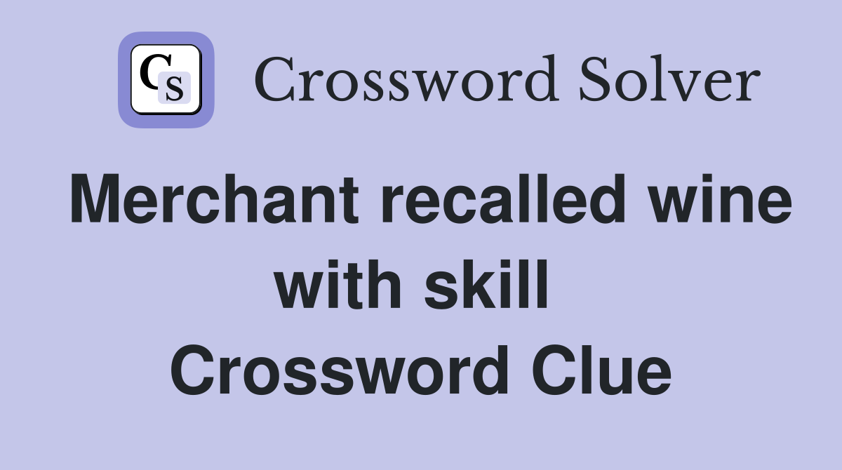Merchant recalled wine with skill  Crossword Clue