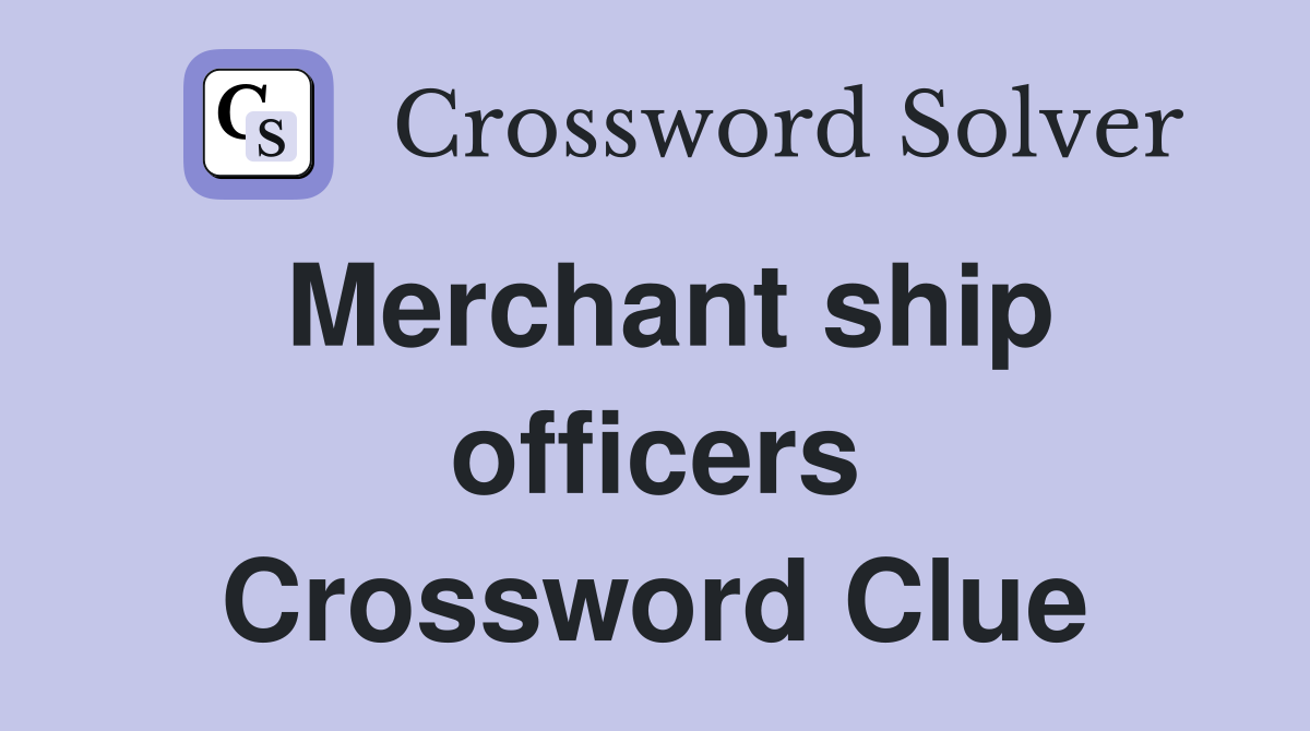Merchant ship officers Crossword Clue