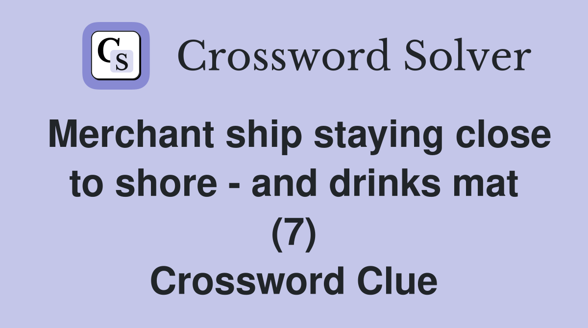 Merchant ship staying close to shore - and drinks mat (7) Crossword Clue