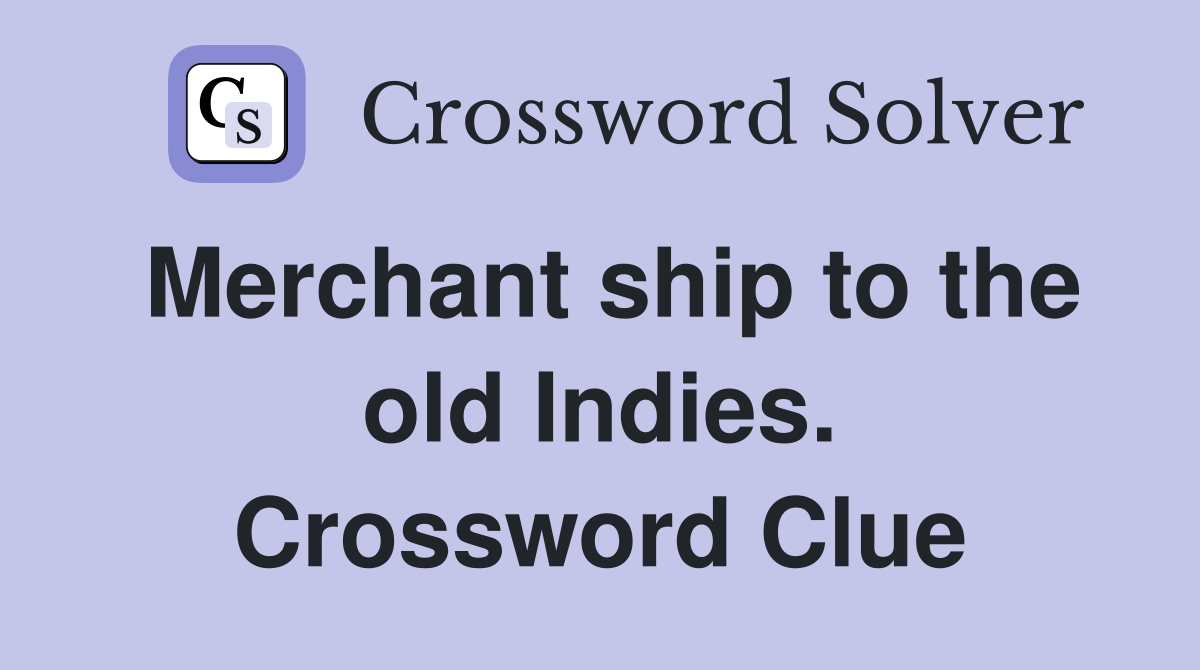 Merchant ship to the old Indies. Crossword Clue