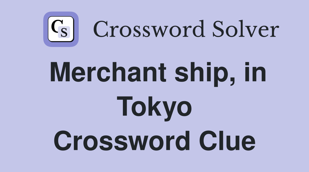 Merchant ship, in Tokyo Crossword Clue