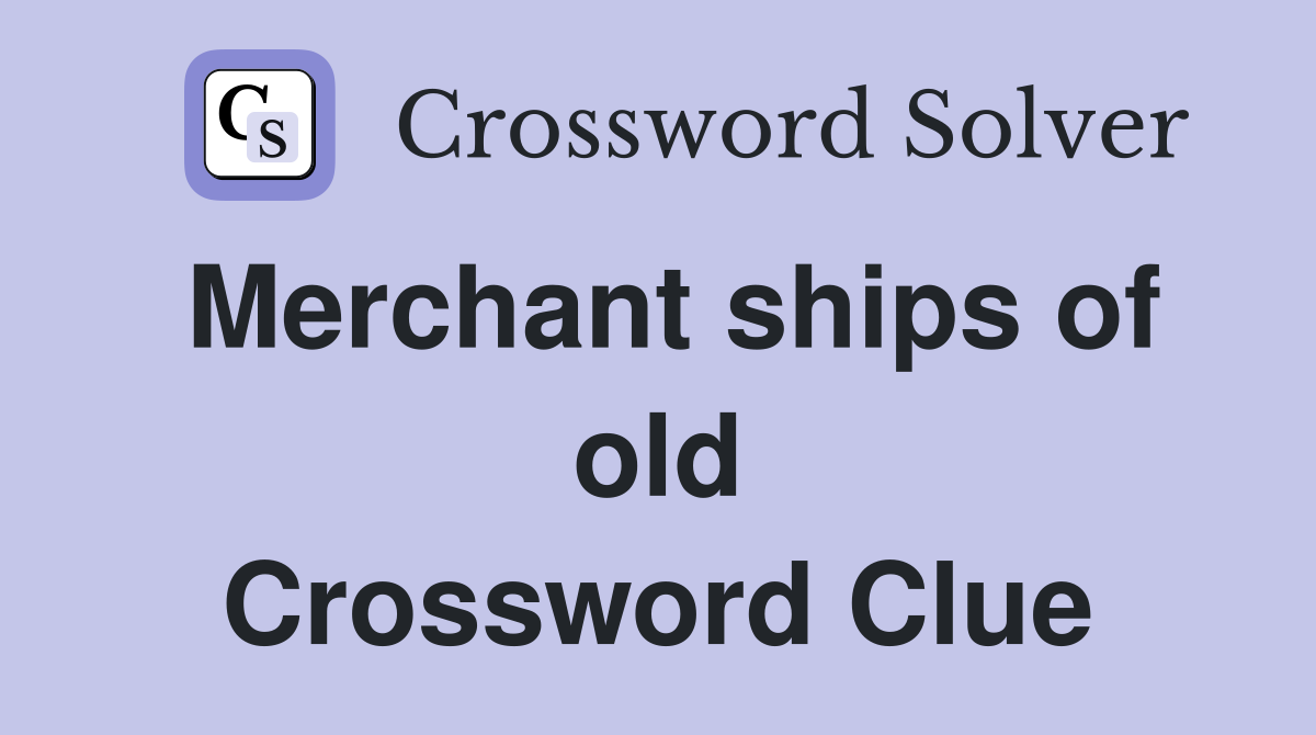 Merchant ships of old Crossword Clue