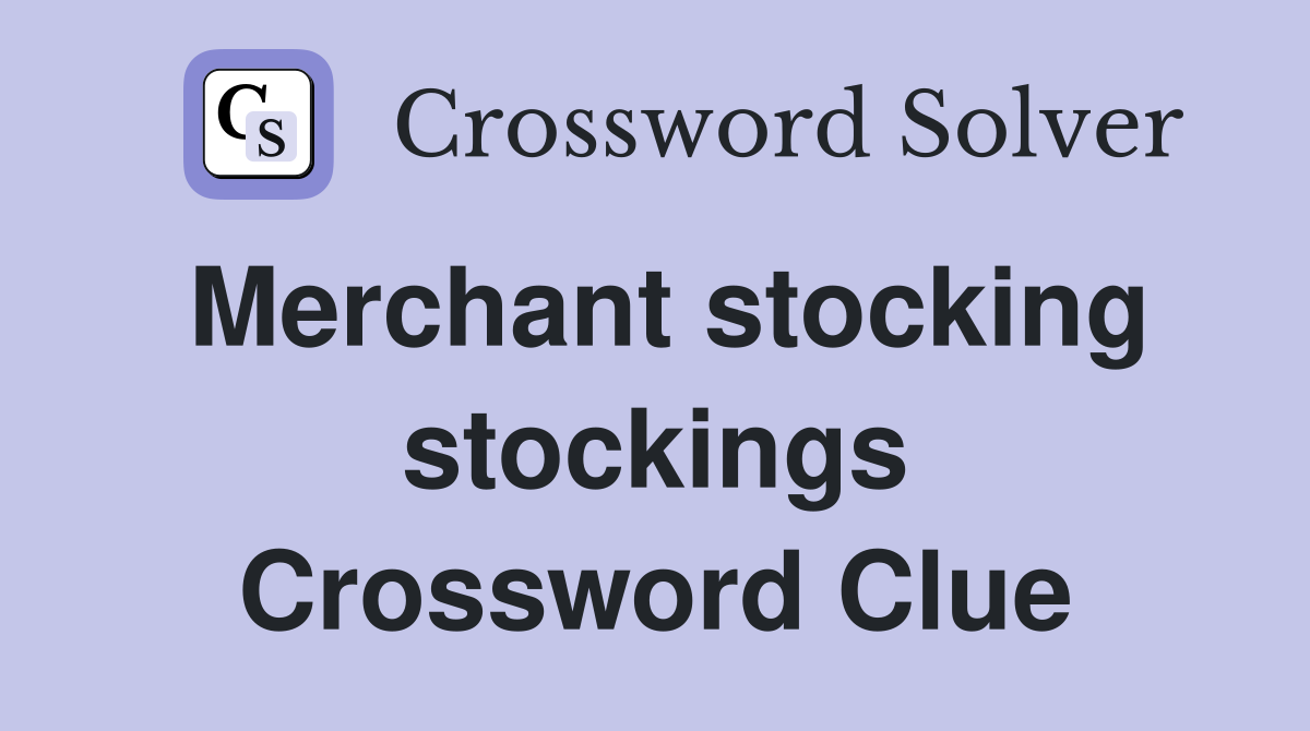Merchant stocking stockings Crossword Clue