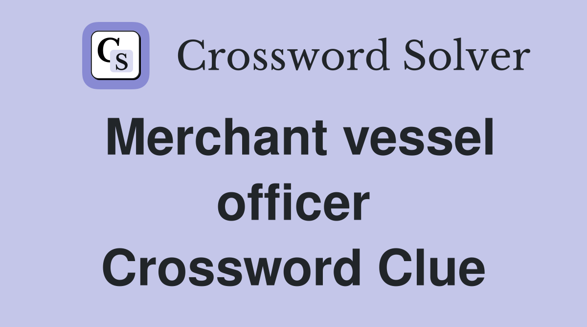 Merchant vessel officer Crossword Clue