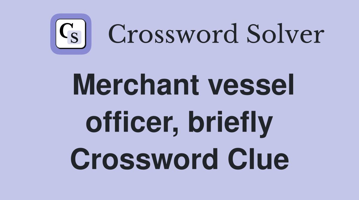 Merchant vessel officer, briefly Crossword Clue