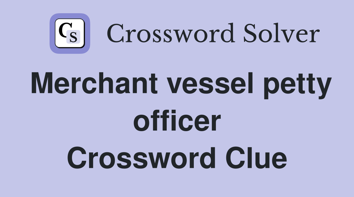 Merchant vessel petty officer Crossword Clue
