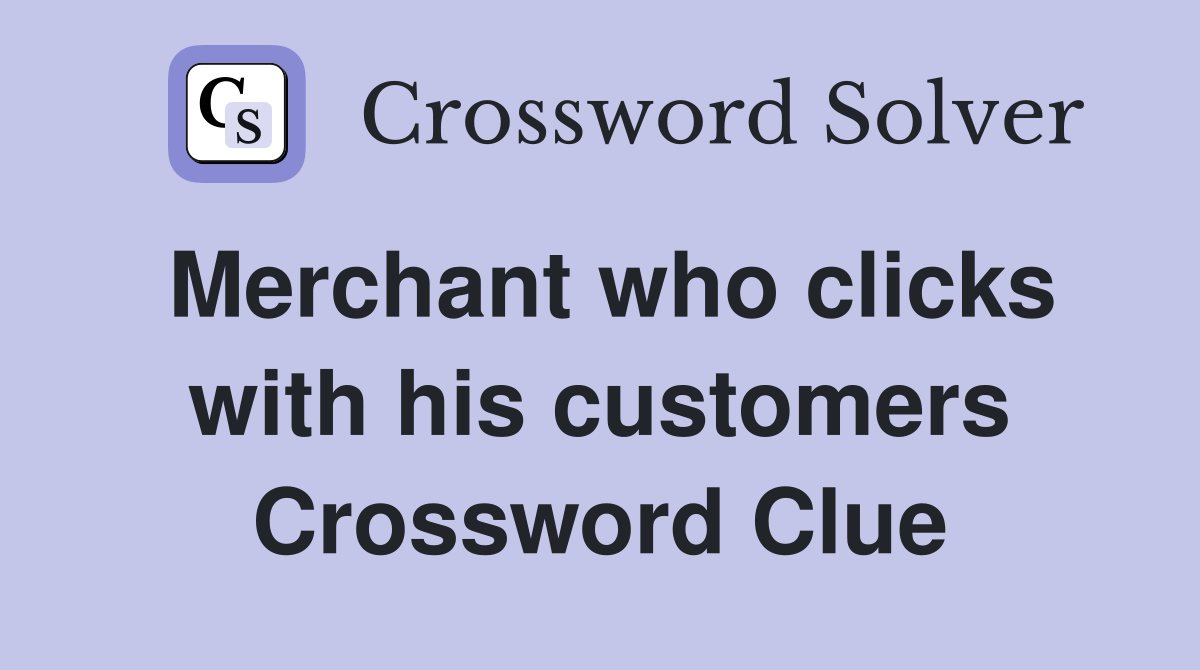 Merchant who clicks with his customers Crossword Clue
