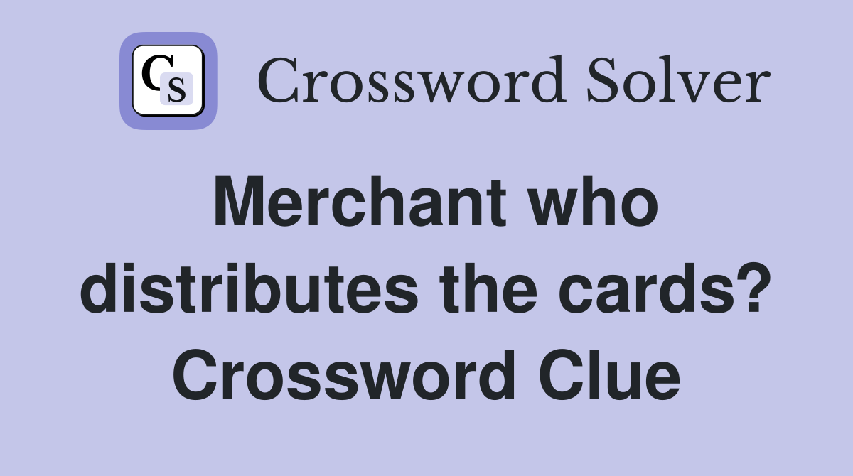 Merchant who distributes the cards? Crossword Clue