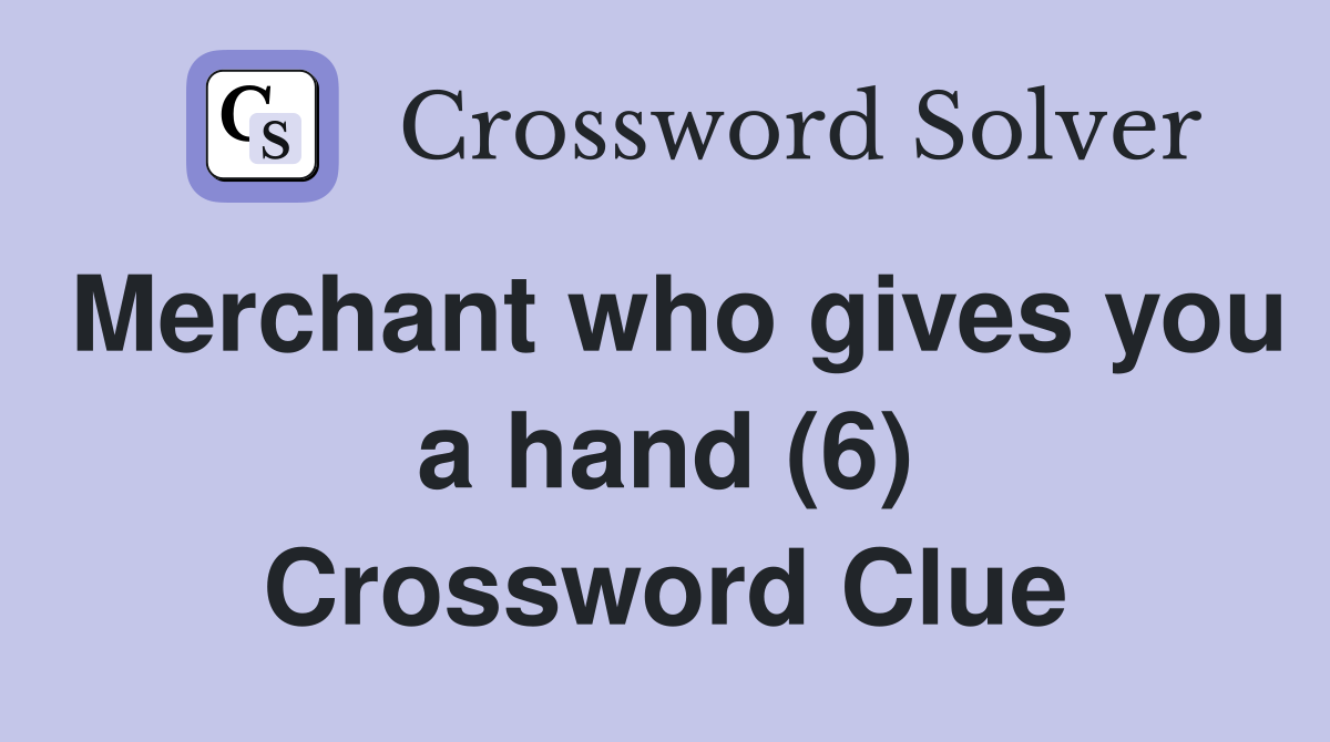 Merchant who gives you a hand (6) Crossword Clue