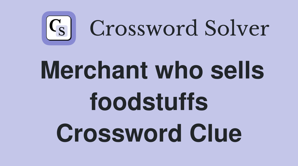 Merchant who sells foodstuffs Crossword Clue