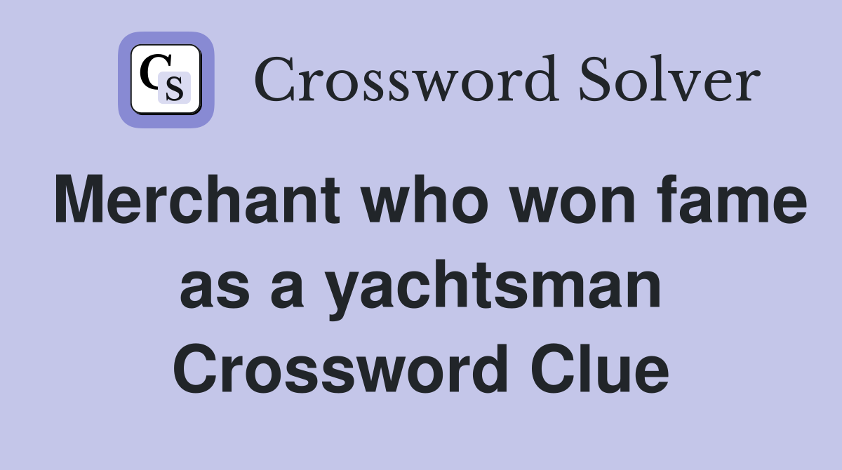 Merchant who won fame as a yachtsman Crossword Clue