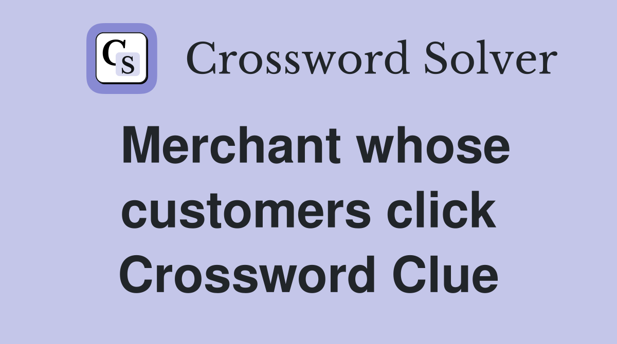 Merchant whose customers click Crossword Clue