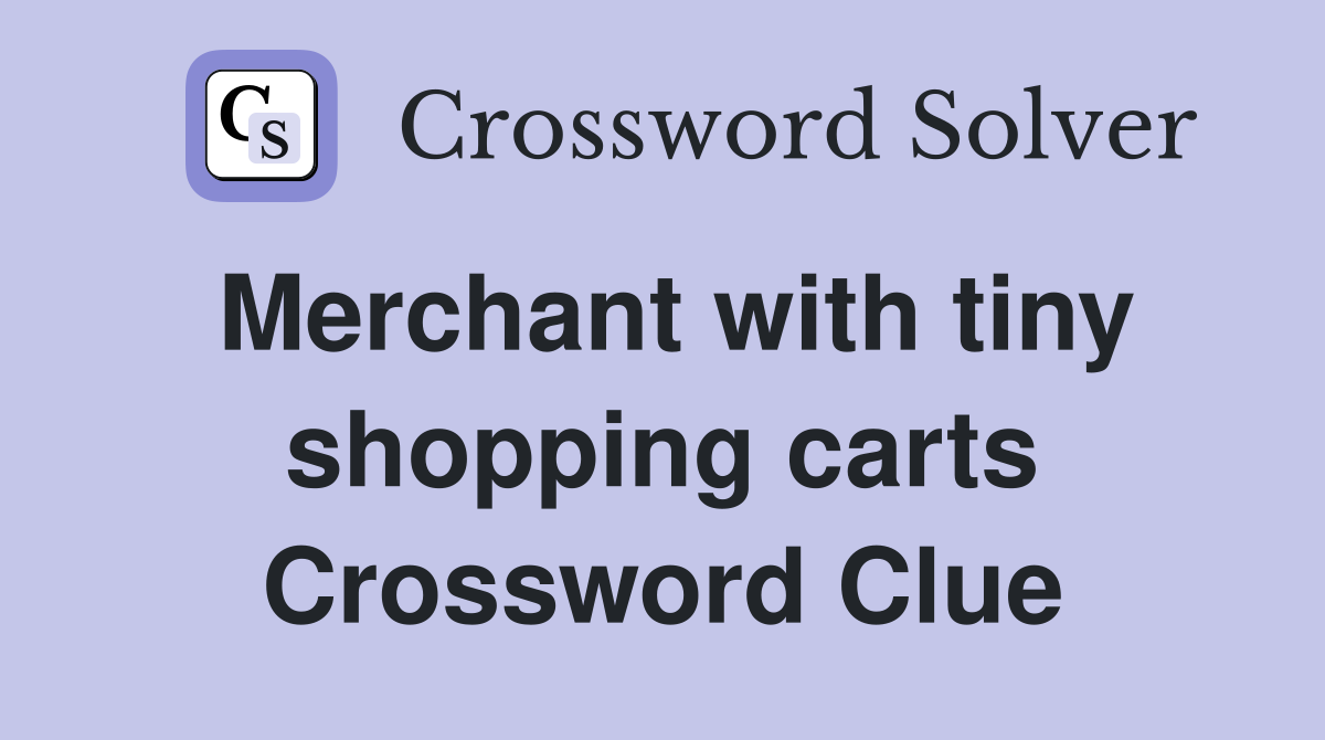 Merchant with tiny shopping carts Crossword Clue