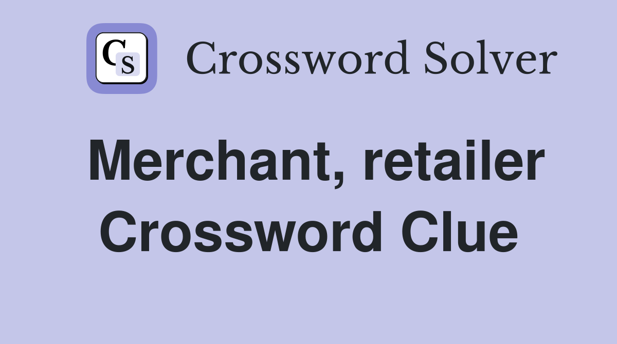 Merchant, retailer Crossword Clue