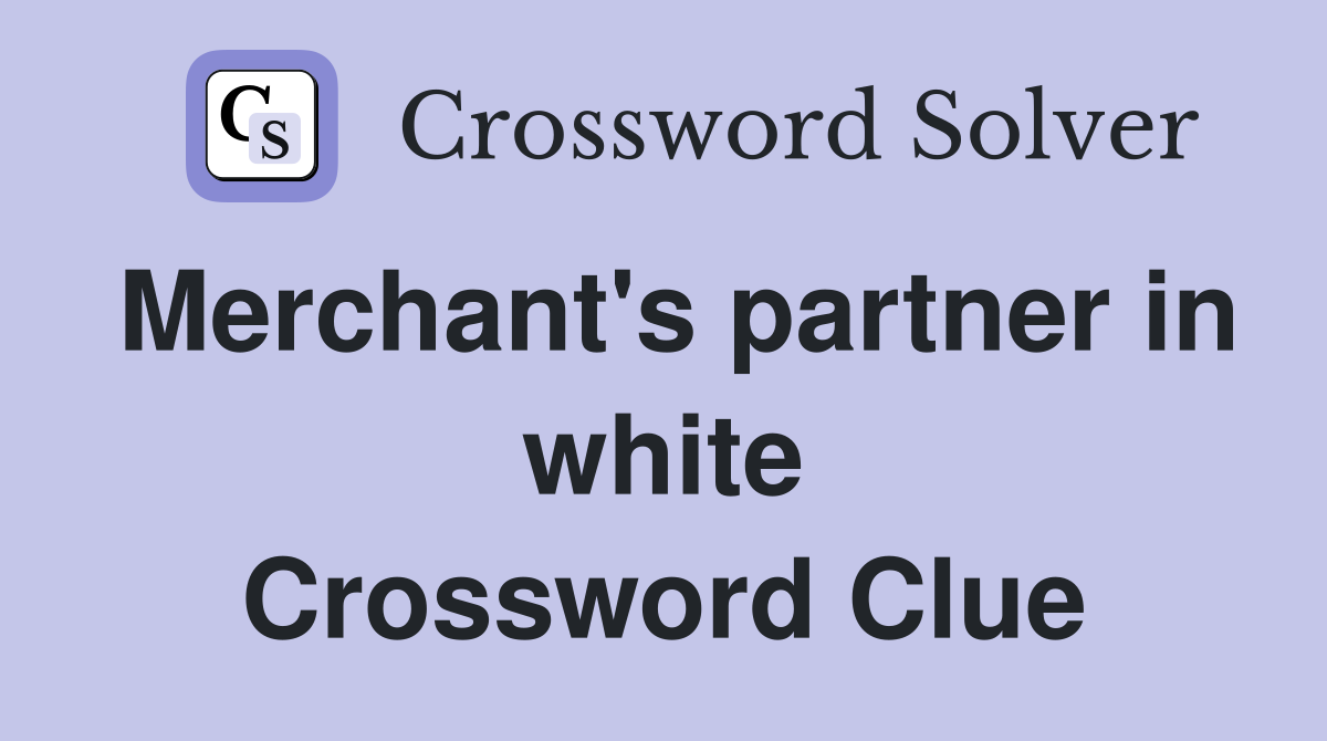 Merchant's partner in white Crossword Clue
